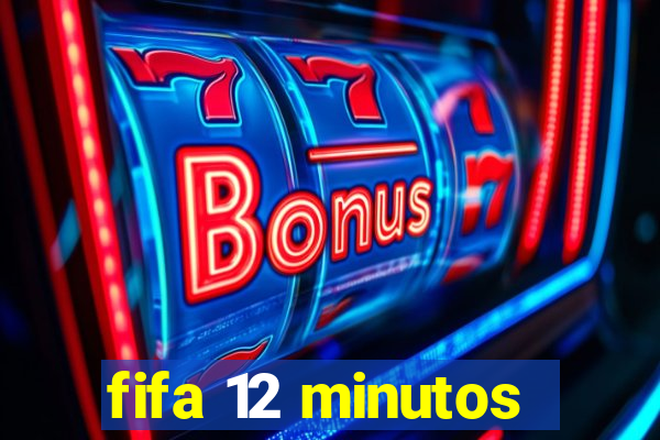 fifa 12 minutos